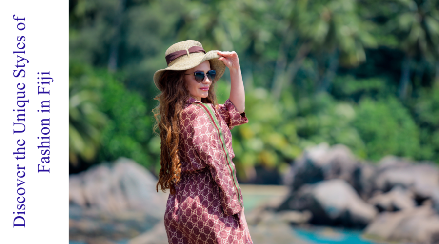 Discover the Unique Styles of Fashion in Fiji