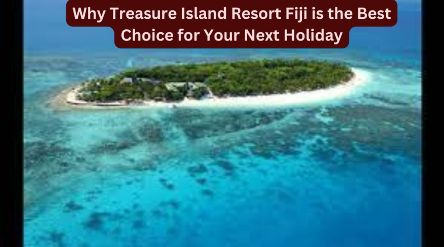 Why Treasure Island Resort Fiji is the Best Choice for Your Next Holiday