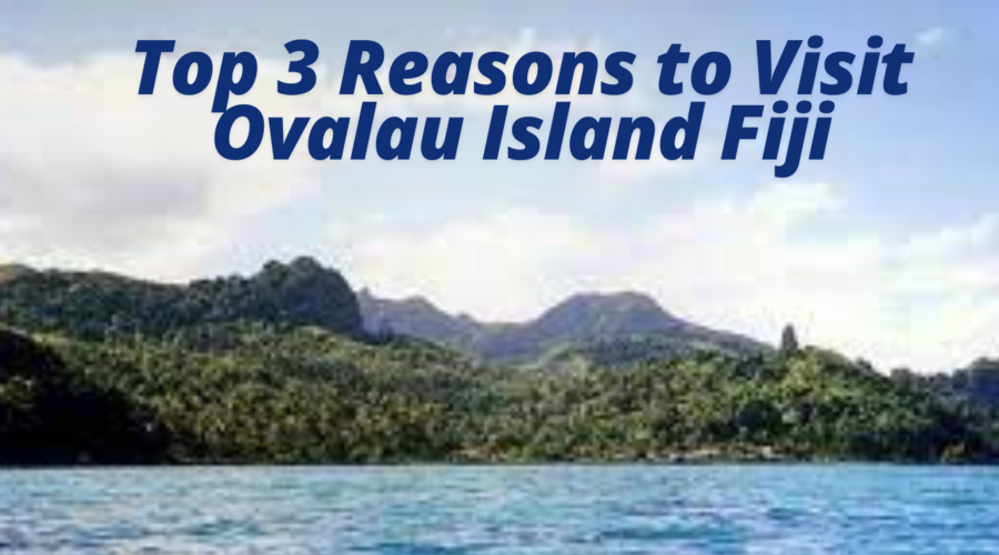 Top 3 Reasons to Visit Ovalau Island Fiji