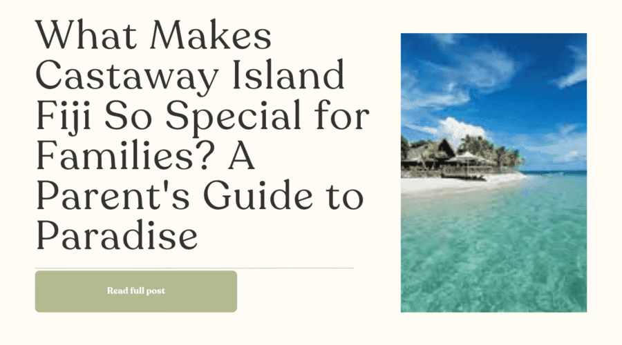 What Makes Castaway Island Fiji So Special for Families? A Parent’s Guide to Paradise