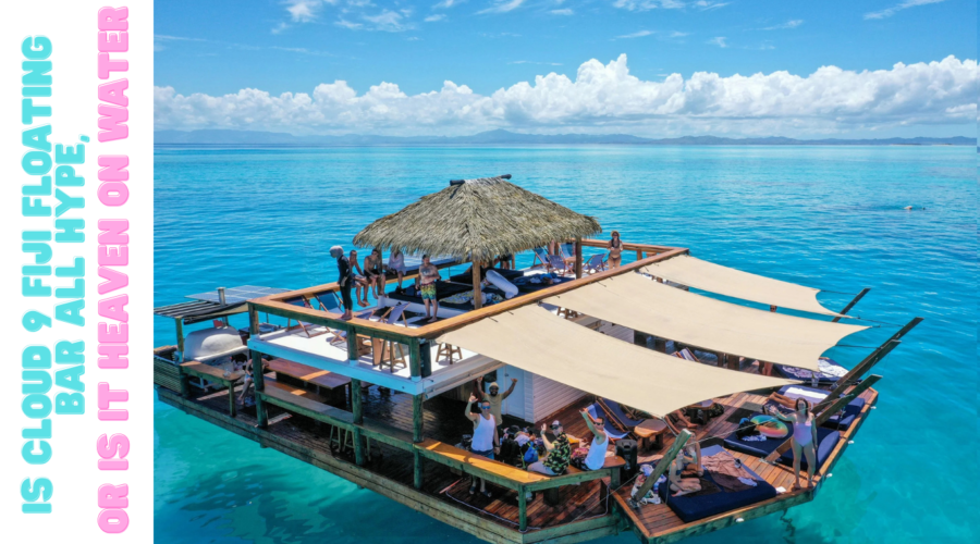 Is Cloud 9 Fiji Floating Bar All Hype, or Is It Heaven on Water