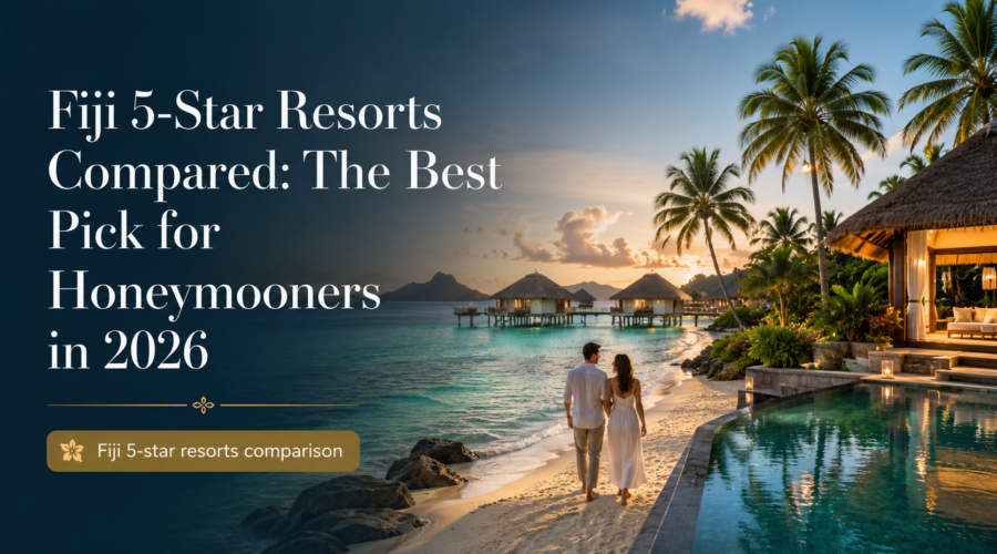Fiji 5-Star Resorts Compared: The Best Pick for Honeymooners in 2026