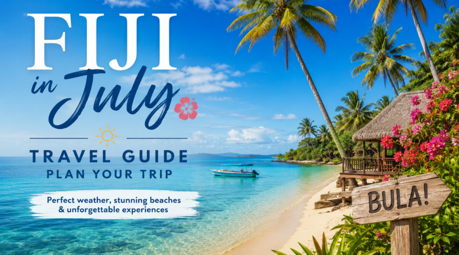 Fiji in July Travel Guide: Everything You Need to Plan Your Trip