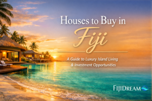 Looking for houses to buy in Fiji Here are 6 things to know first