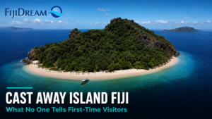 Cast Away Island Fiji What No One Tells First-Time Visitors